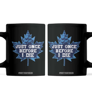 Vintage Canada Hockey Coffee Mug Toronto Just Once Before I Die Maple Leafs TS10 Black Print Your Wear