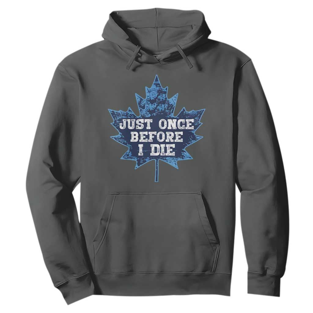 Vintage Canada Hockey Hoodie Toronto Just Once Before I Die Maple Leafs TS10 Dark Heather Print Your Wear