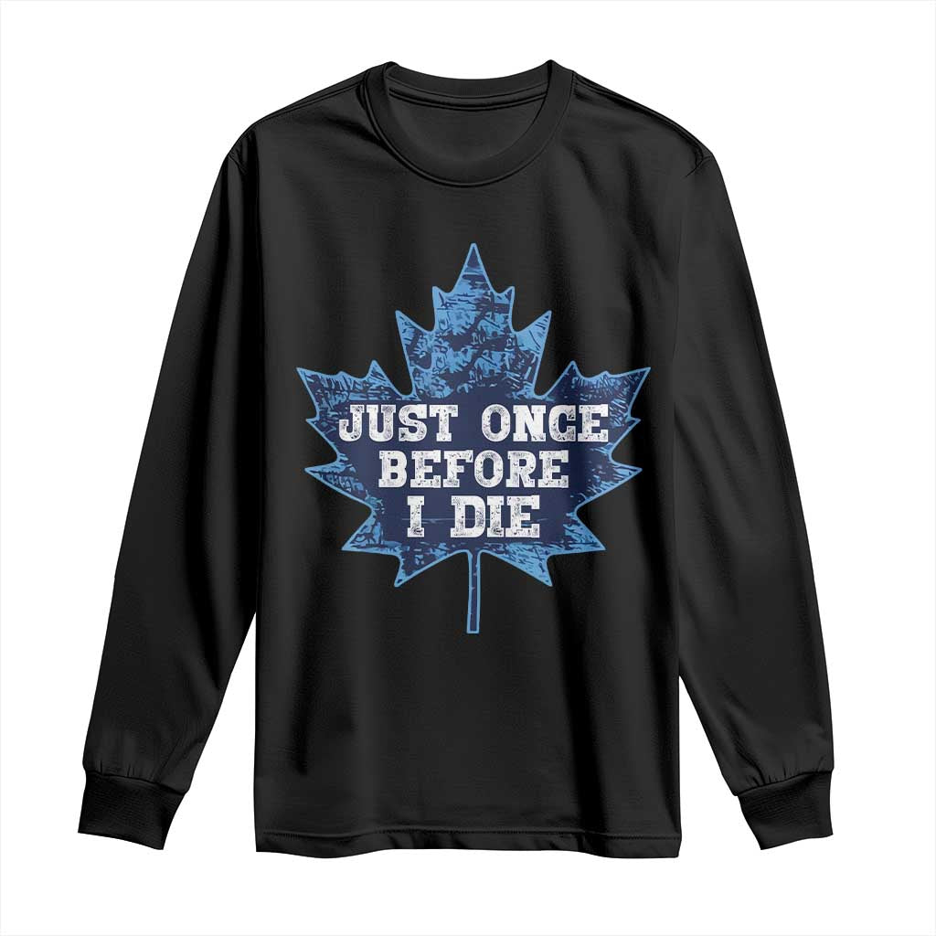Vintage Canada Hockey Long Sleeve Shirt Toronto Just Once Before I Die Maple Leafs TS10 Black Print Your Wear