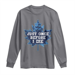 Vintage Canada Hockey Long Sleeve Shirt Toronto Just Once Before I Die Maple Leafs TS10 Charcoal Print Your Wear