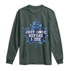 Vintage Canada Hockey Long Sleeve Shirt Toronto Just Once Before I Die Maple Leafs TS10 Dark Forest Green Print Your Wear