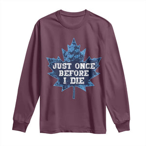 Vintage Canada Hockey Long Sleeve Shirt Toronto Just Once Before I Die Maple Leafs TS10 Maroon Print Your Wear