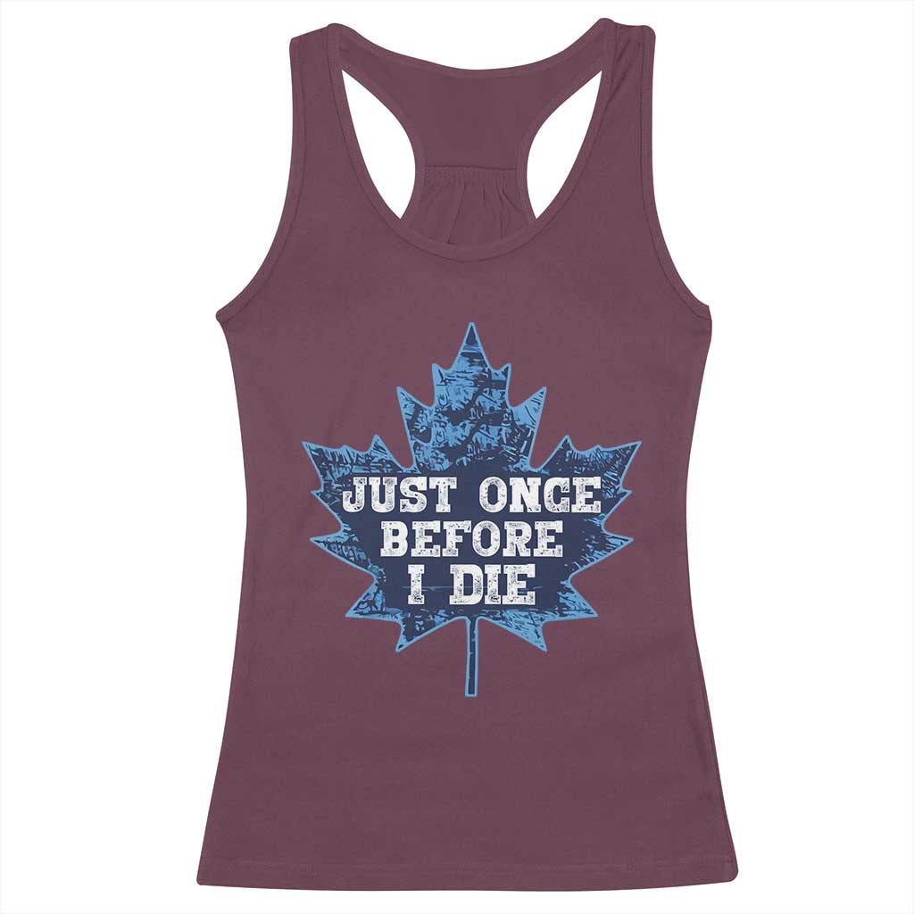 Vintage Canada Hockey Racerback Tank Top Toronto Just Once Before I Die Maple Leafs TS10 Maroon Print Your Wear