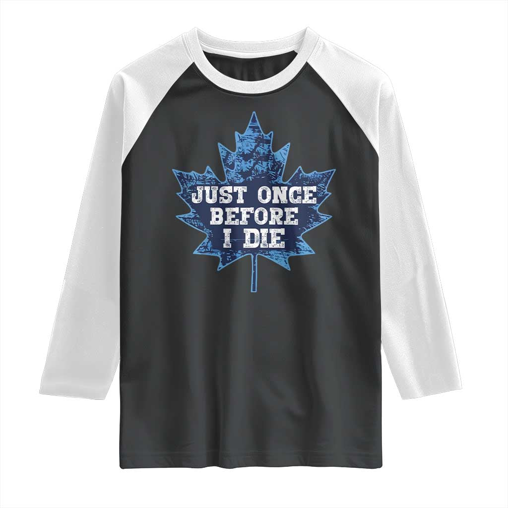 Vintage Canada Hockey Raglan Shirt Toronto Just Once Before I Die Maple Leafs TS10 Black White Print Your Wear