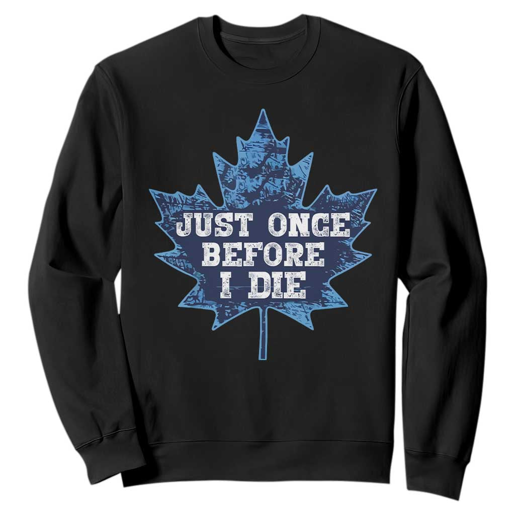 Vintage Canada Hockey Sweatshirt Toronto Just Once Before I Die Maple Leafs TS10 Black Print Your Wear