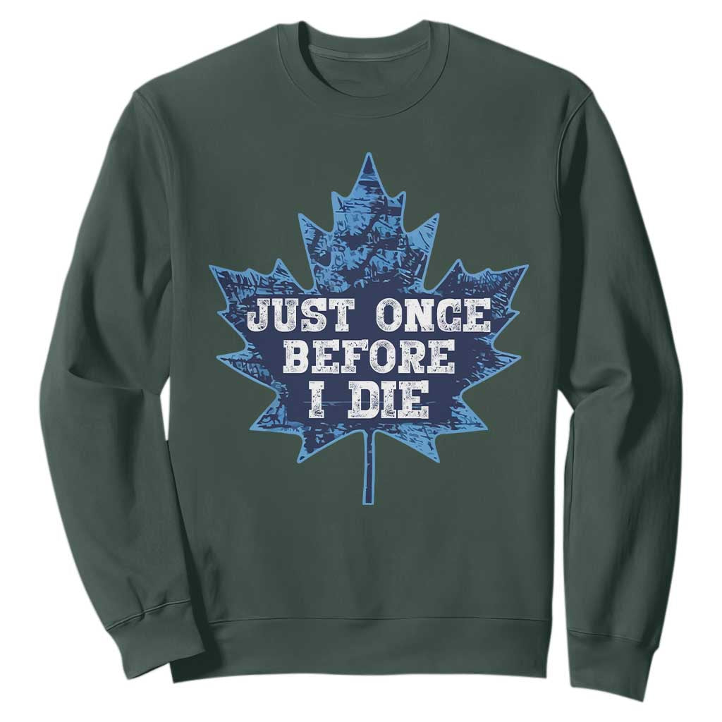 Vintage Canada Hockey Sweatshirt Toronto Just Once Before I Die Maple Leafs TS10 Dark Forest Green Print Your Wear