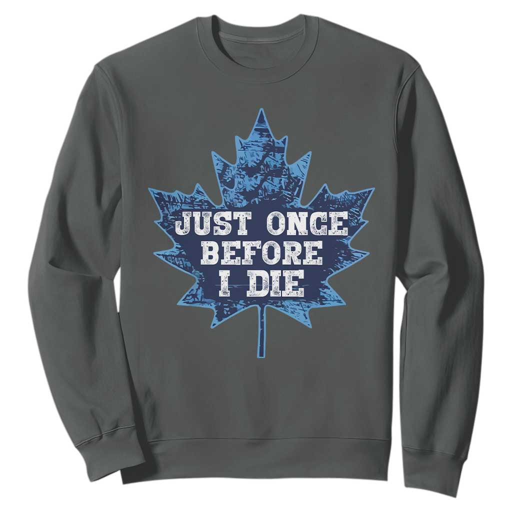 Vintage Canada Hockey Sweatshirt Toronto Just Once Before I Die Maple Leafs TS10 Dark Heather Print Your Wear