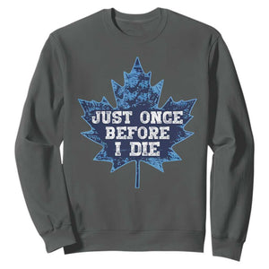 Vintage Canada Hockey Sweatshirt Toronto Just Once Before I Die Maple Leafs TS10 Dark Heather Print Your Wear
