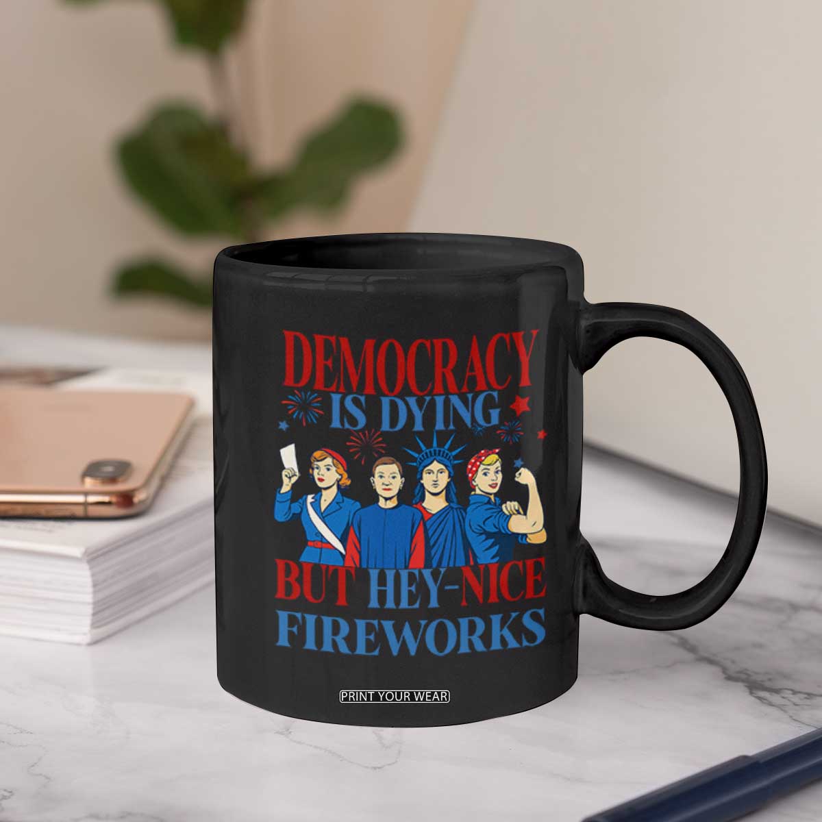 Vintage Feminist Americana Coffee Mug Democracy Is Dying But Hey Nice Fireworks Funny 4th Of July TS02 Print Your Wear