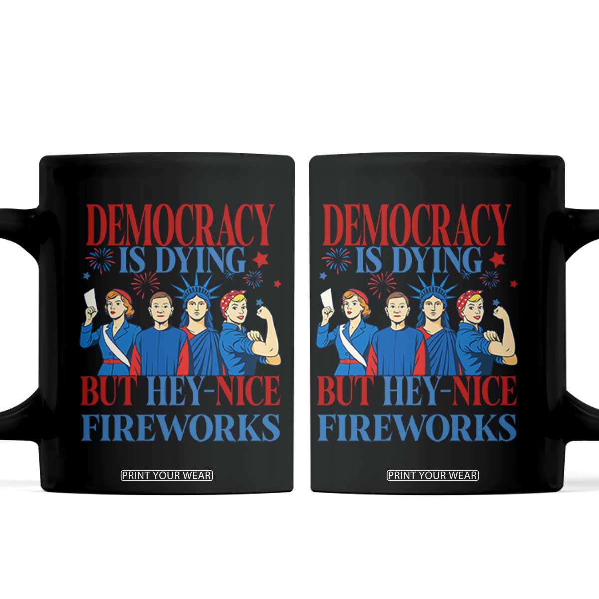 Vintage Feminist Americana Coffee Mug Democracy Is Dying But Hey Nice Fireworks Funny 4th Of July TS02 Black Print Your Wear