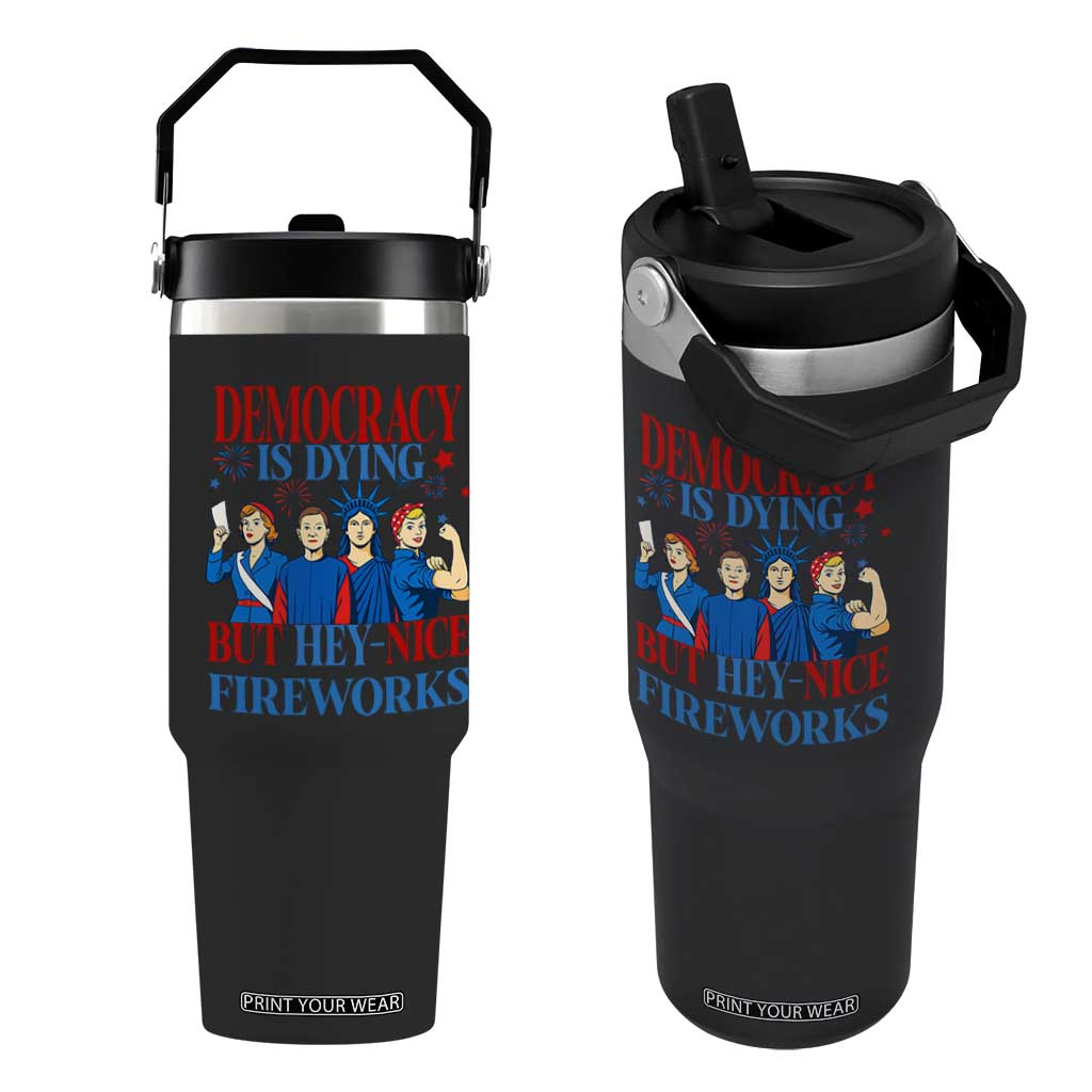 Vintage Feminist Americana Flip Straw Tumbler Democracy Is Dying But Hey Nice Fireworks Funny 4th Of July TS02 One Size: 30 oz Black Print Your Wear