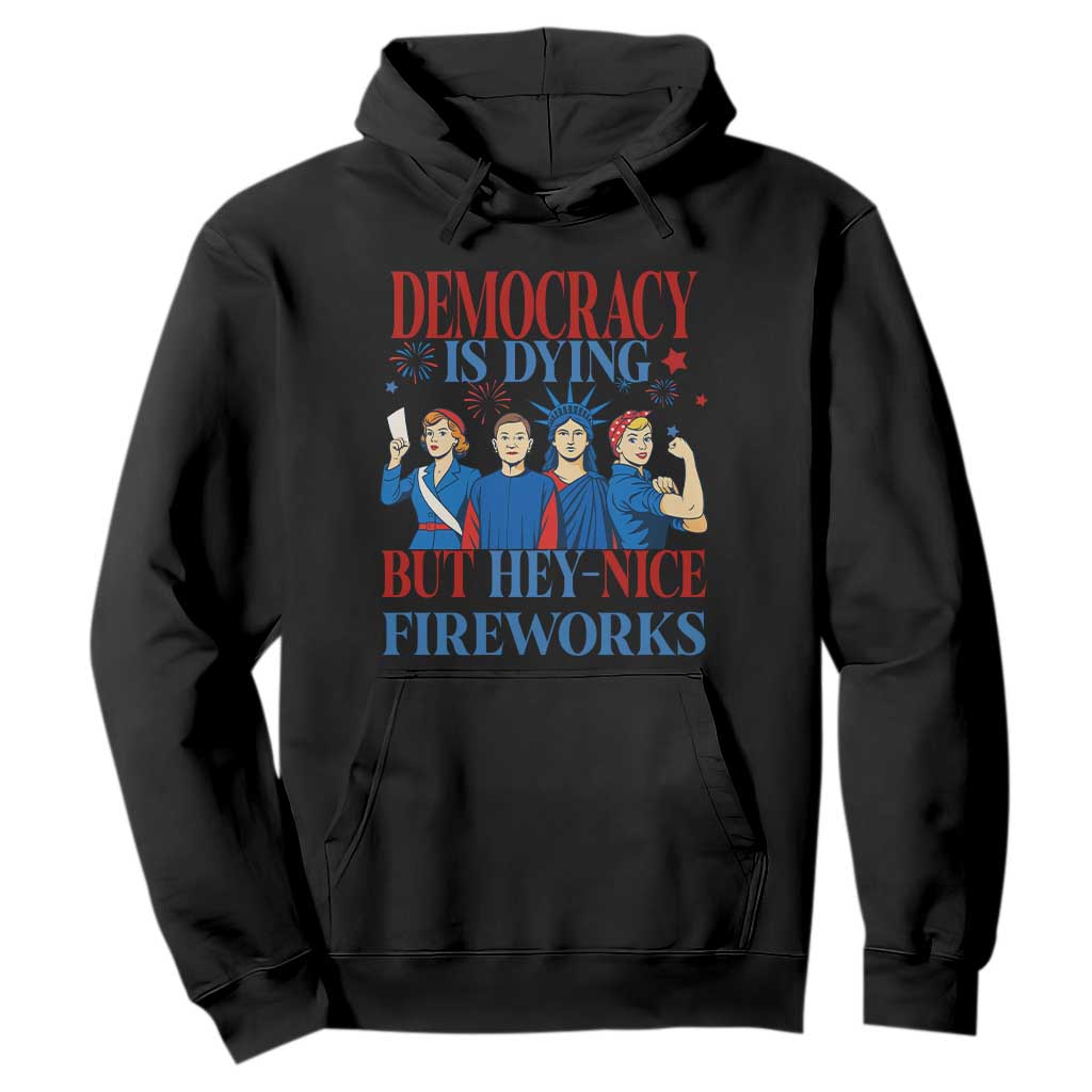 Vintage Feminist Americana Hoodie Democracy Is Dying But Hey Nice Fireworks Funny 4th Of July TS02 Black Print Your Wear