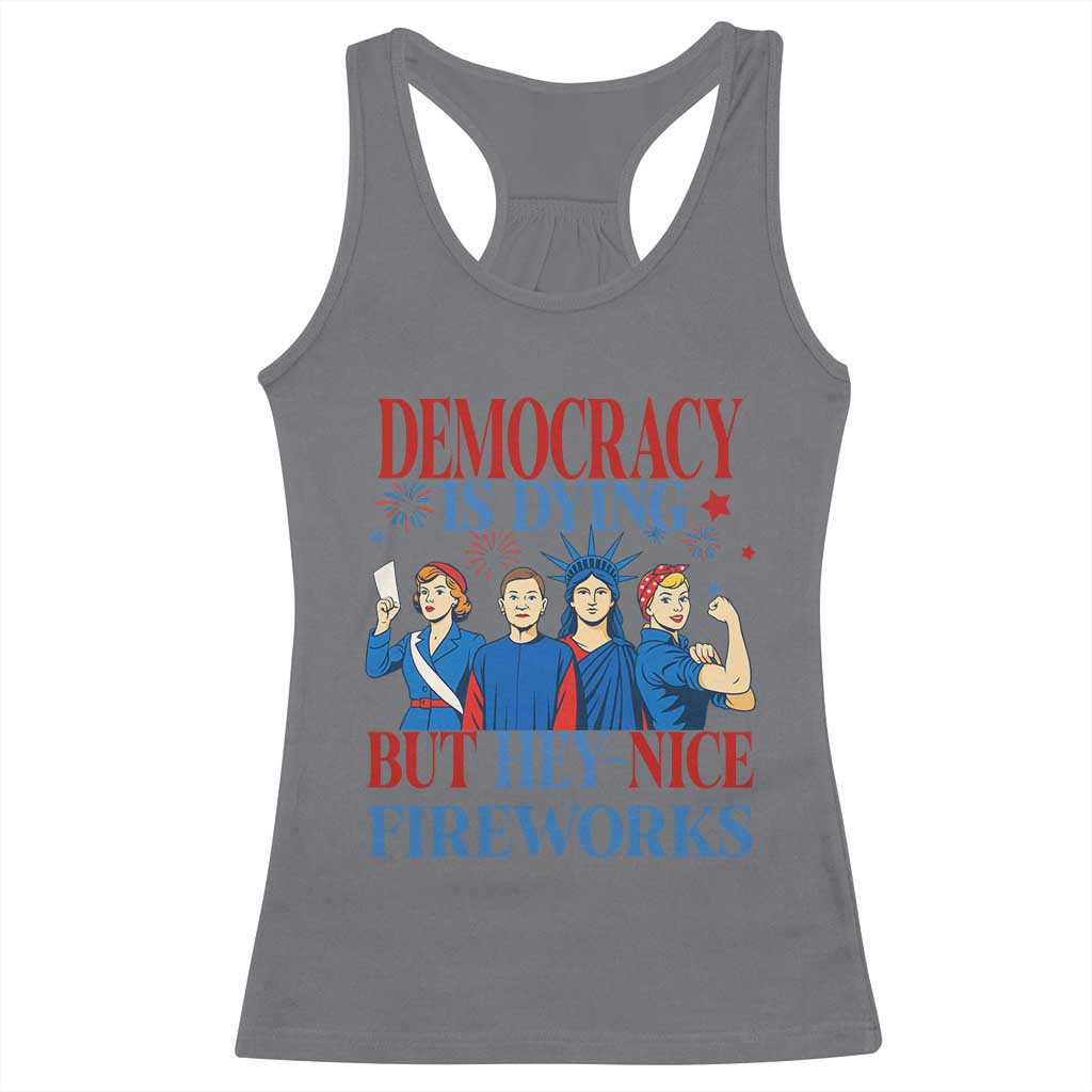 Vintage Feminist Americana Racerback Tank Top Democracy Is Dying But Hey Nice Fireworks Funny 4th Of July TS02 Charcoal Print Your Wear