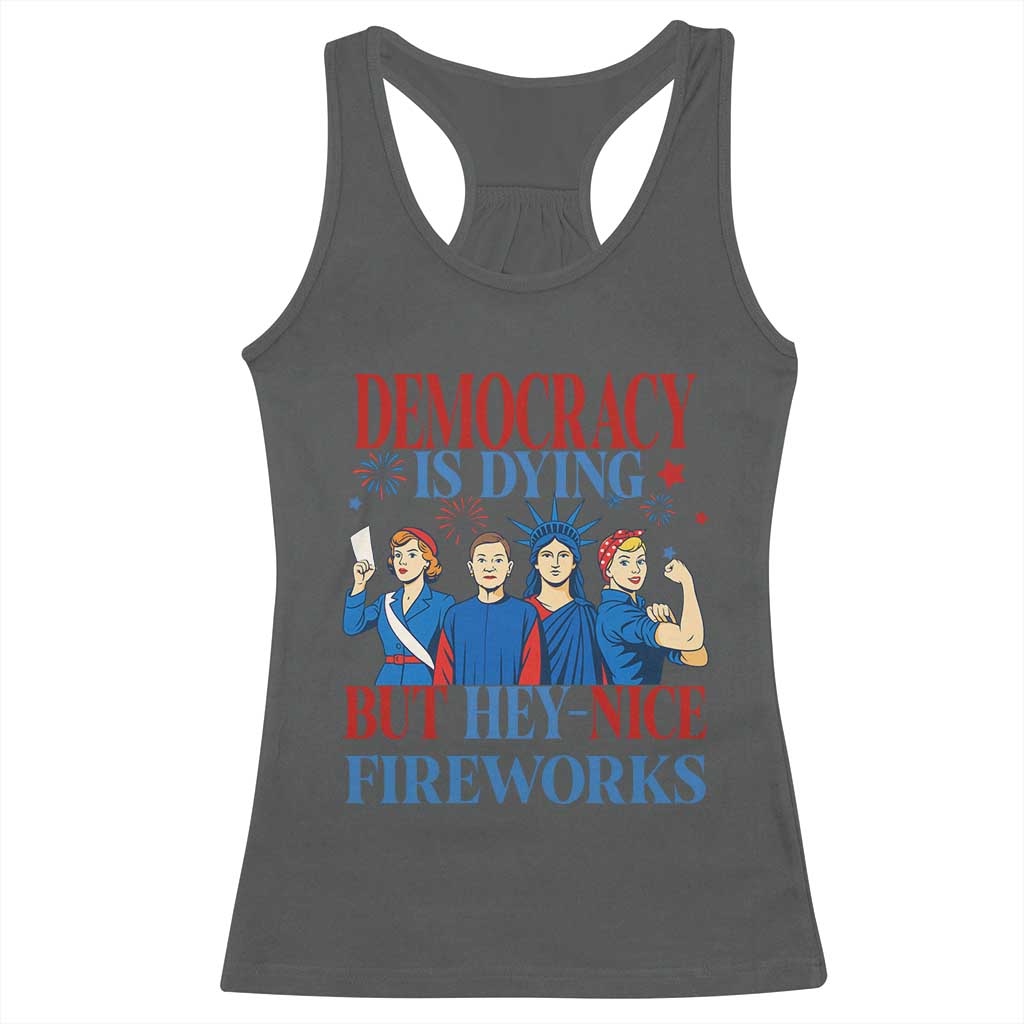 Vintage Feminist Americana Racerback Tank Top Democracy Is Dying But Hey Nice Fireworks Funny 4th Of July TS02 Dark Heather Print Your Wear