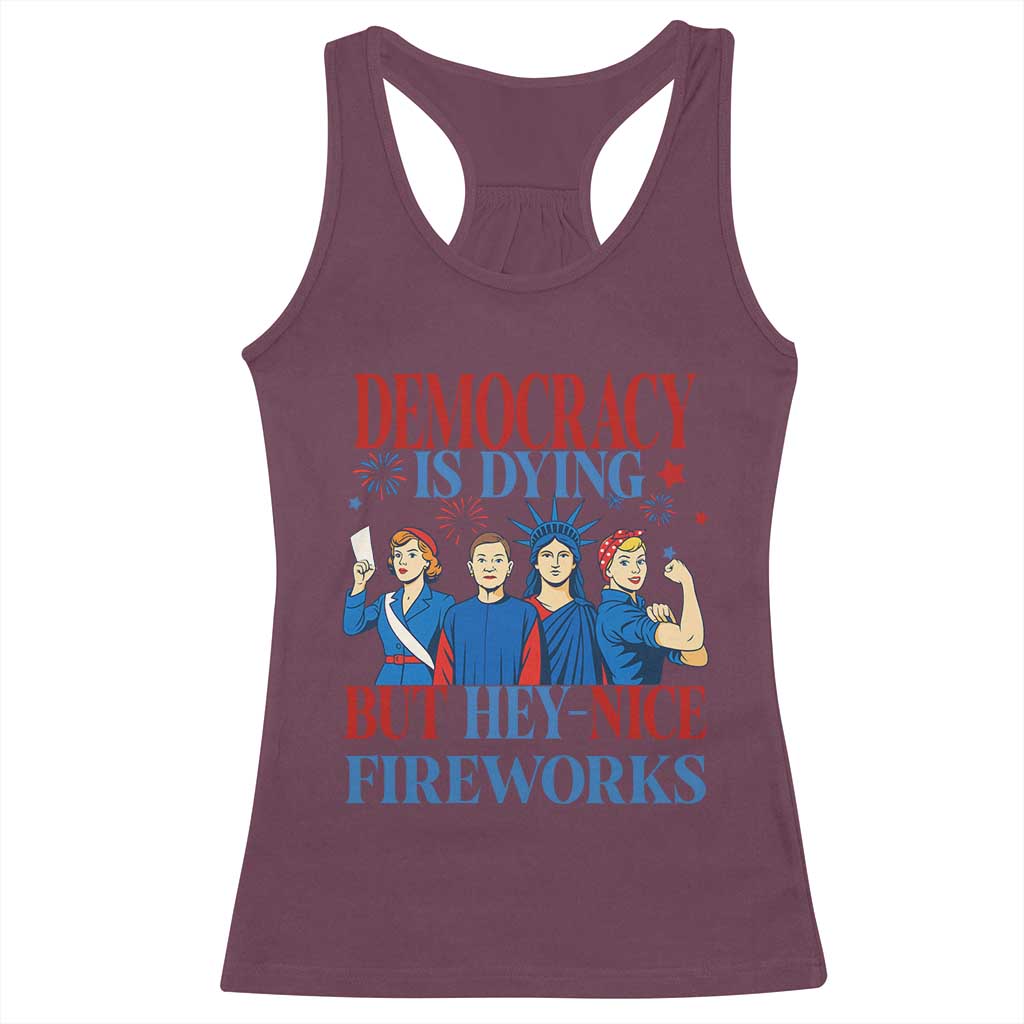 Vintage Feminist Americana Racerback Tank Top Democracy Is Dying But Hey Nice Fireworks Funny 4th Of July TS02 Maroon Print Your Wear