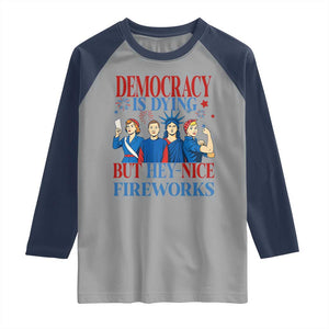 Vintage Feminist Americana Raglan Shirt Democracy Is Dying But Hey Nice Fireworks Funny 4th Of July TS02 Sport Gray Navy Print Your Wear