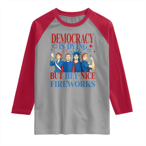 Vintage Feminist Americana Raglan Shirt Democracy Is Dying But Hey Nice Fireworks Funny 4th Of July TS02 Sport Gray Red Print Your Wear
