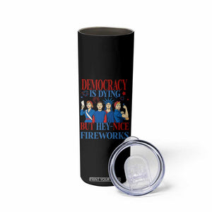Vintage Feminist Americana Skinny Tumbler Democracy Is Dying But Hey Nice Fireworks Funny 4th Of July TS02 Print Your Wear