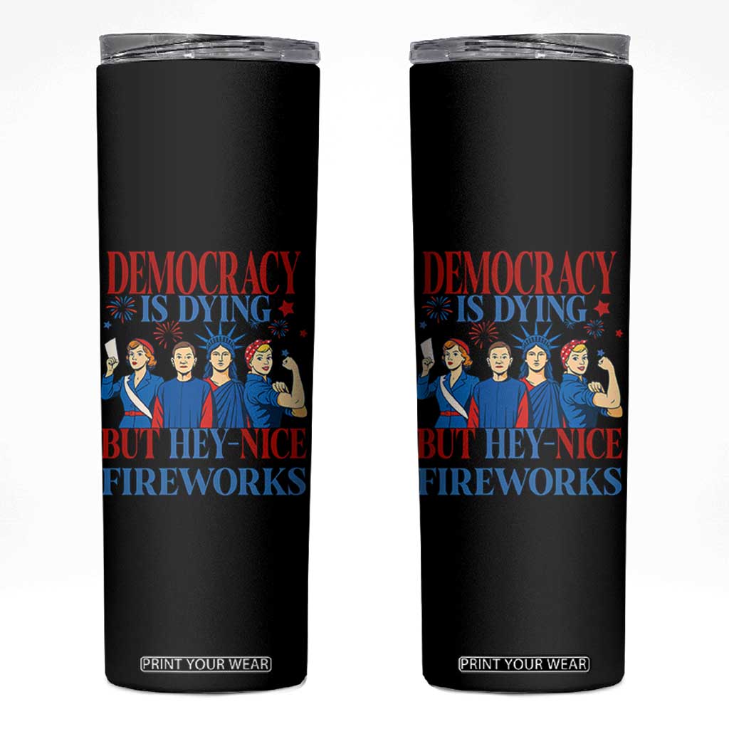 Vintage Feminist Americana Skinny Tumbler Democracy Is Dying But Hey Nice Fireworks Funny 4th Of July TS02 Black Print Your Wear