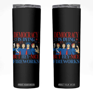 Vintage Feminist Americana Skinny Tumbler Democracy Is Dying But Hey Nice Fireworks Funny 4th Of July TS02 Black Print Your Wear