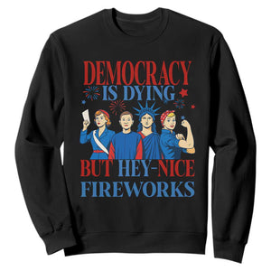Vintage Feminist Americana Sweatshirt Democracy Is Dying But Hey Nice Fireworks Funny 4th Of July TS02 Black Print Your Wear