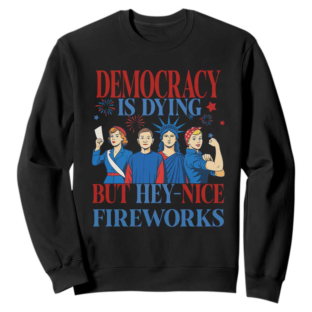 Vintage Feminist Americana Sweatshirt Democracy Is Dying But Hey Nice Fireworks Funny 4th Of July TS02 Black Print Your Wear