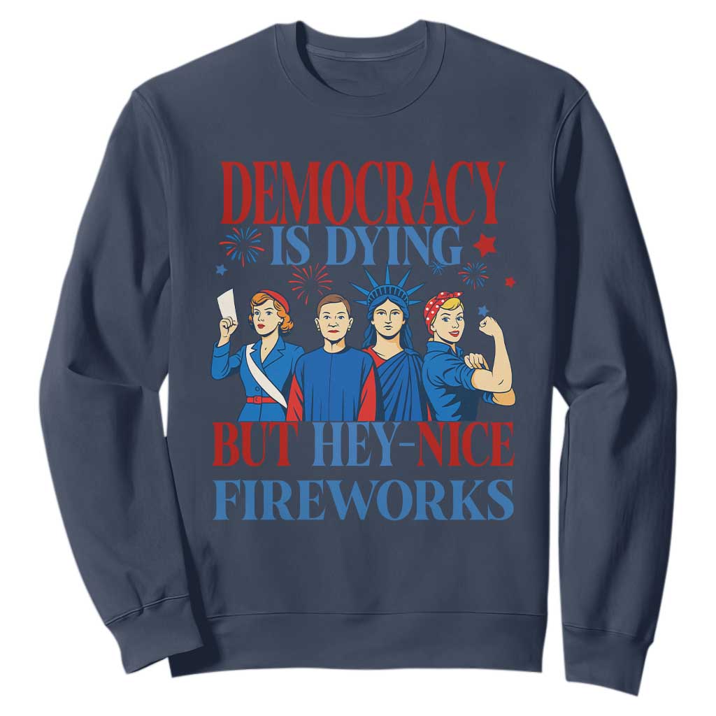 Vintage Feminist Americana Sweatshirt Democracy Is Dying But Hey Nice Fireworks Funny 4th Of July TS02 Navy Print Your Wear