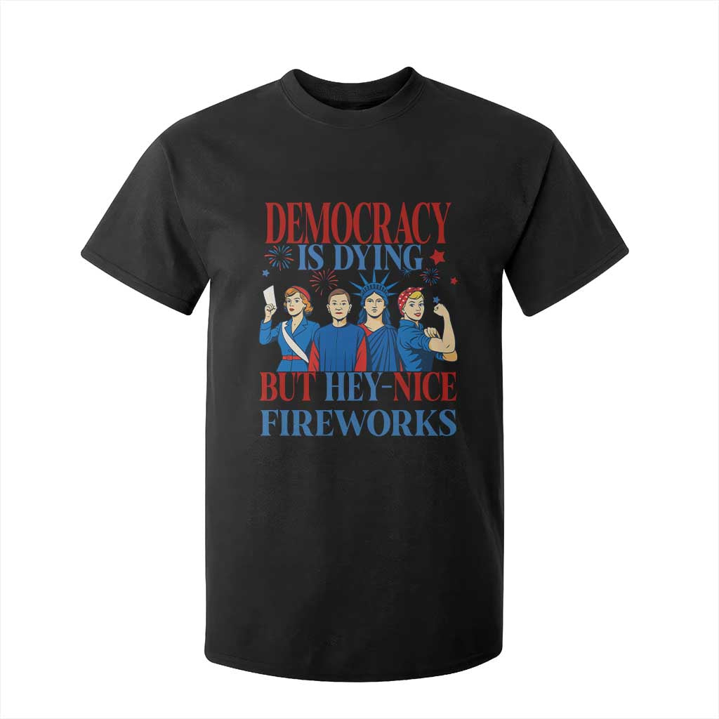 Vintage Feminist Americana T Shirt For Kid Democracy Is Dying But Hey Nice Fireworks Funny 4th Of July TS02 Black Print Your Wear