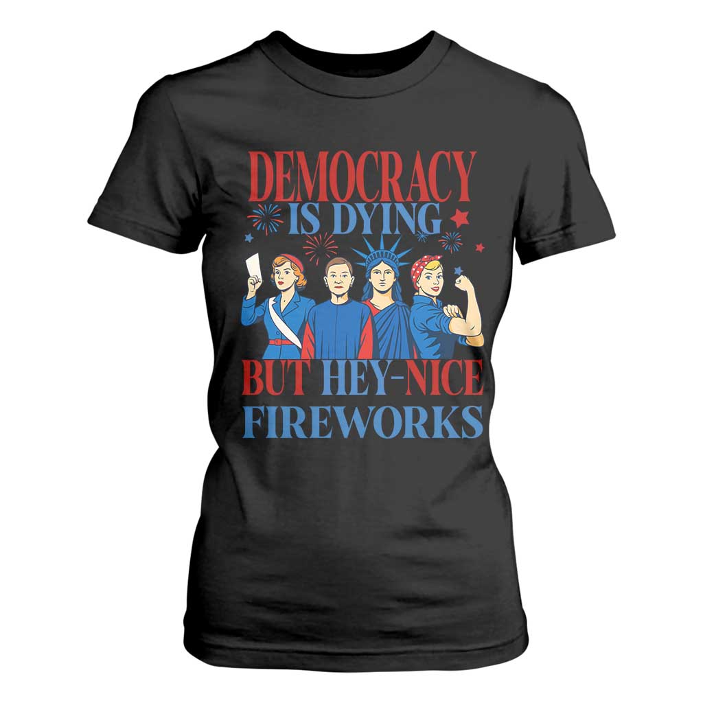Vintage Feminist Americana T Shirt For Women Democracy Is Dying But Hey Nice Fireworks Funny 4th Of July TS02 Black Print Your Wear