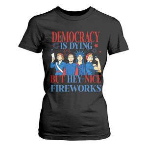 Vintage Feminist Americana T Shirt For Women Democracy Is Dying But Hey Nice Fireworks Funny 4th Of July TS02 Black Print Your Wear
