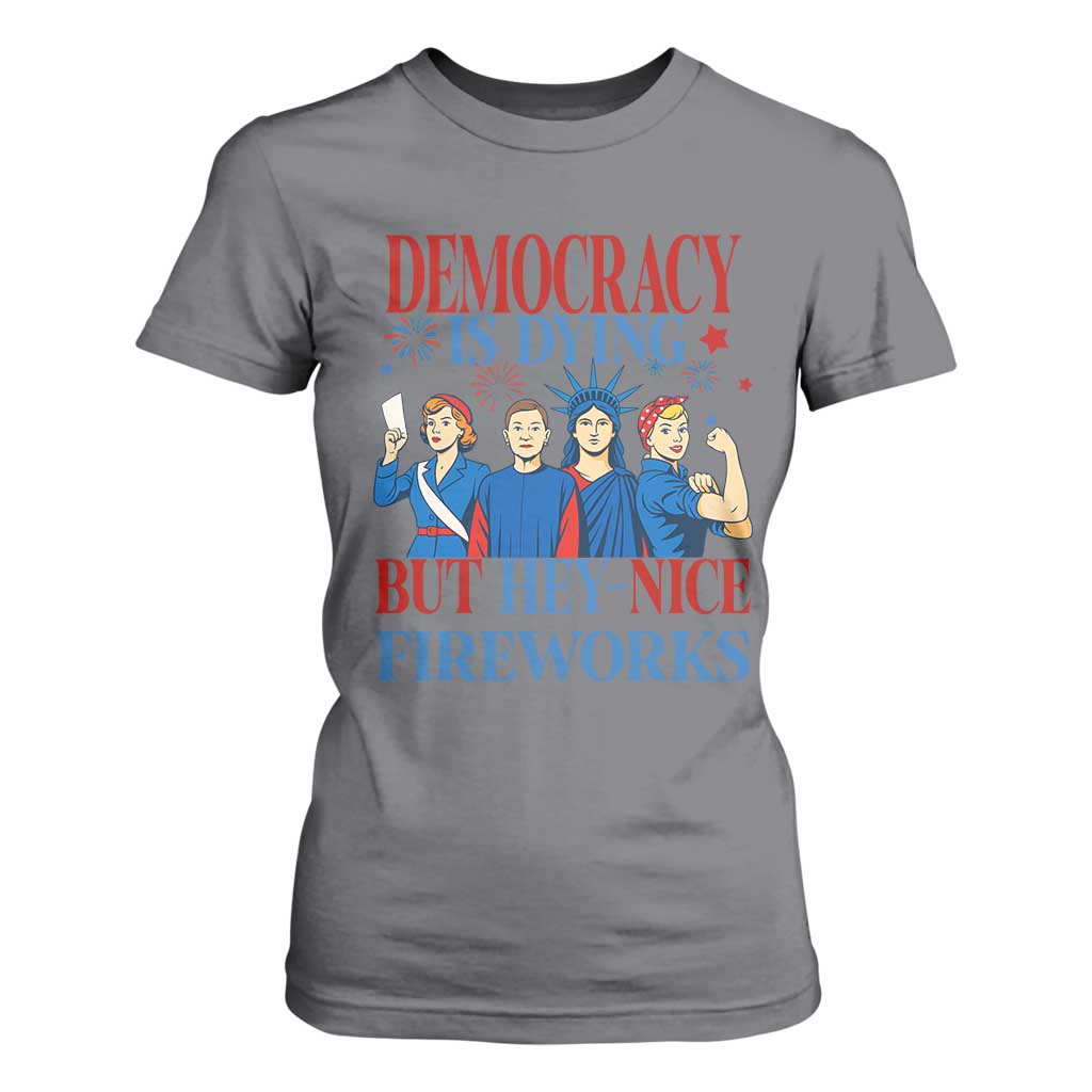 Vintage Feminist Americana T Shirt For Women Democracy Is Dying But Hey Nice Fireworks Funny 4th Of July TS02 Charcoal Print Your Wear