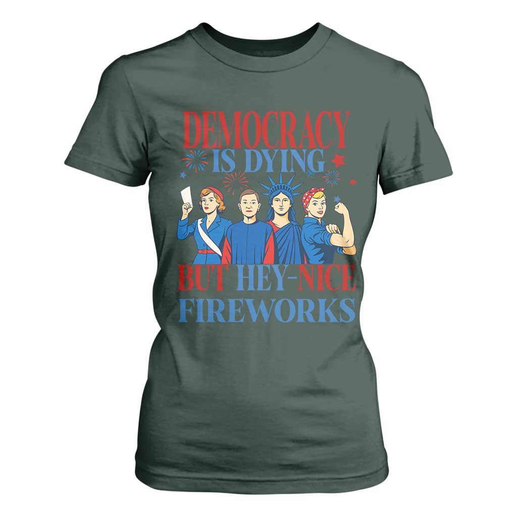 Vintage Feminist Americana T Shirt For Women Democracy Is Dying But Hey Nice Fireworks Funny 4th Of July TS02 Dark Forest Green Print Your Wear