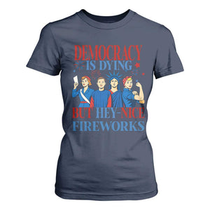 Vintage Feminist Americana T Shirt For Women Democracy Is Dying But Hey Nice Fireworks Funny 4th Of July TS02 Navy Print Your Wear