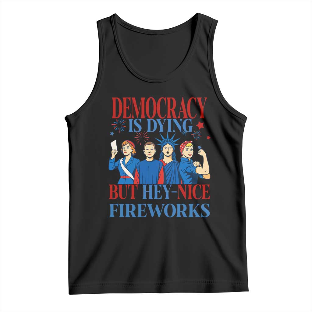 Vintage Feminist Americana Tank Top Democracy Is Dying But Hey Nice Fireworks Funny 4th Of July TS02 Black Print Your Wear
