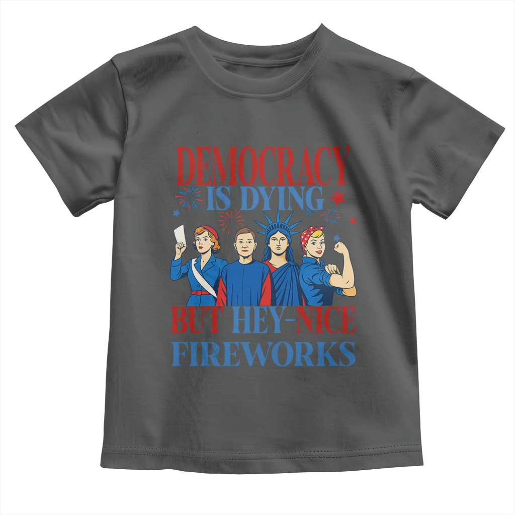 Vintage Feminist Americana Toddler T Shirt Democracy Is Dying But Hey Nice Fireworks Funny 4th Of July TS02 Dark Heather Print Your Wear