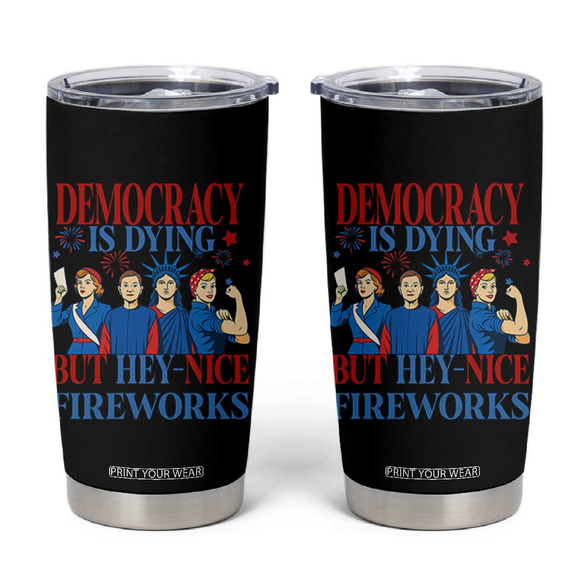 Vintage Feminist Americana Tumbler Cup Democracy Is Dying But Hey Nice Fireworks Funny 4th Of July TS02 Black Print Your Wear