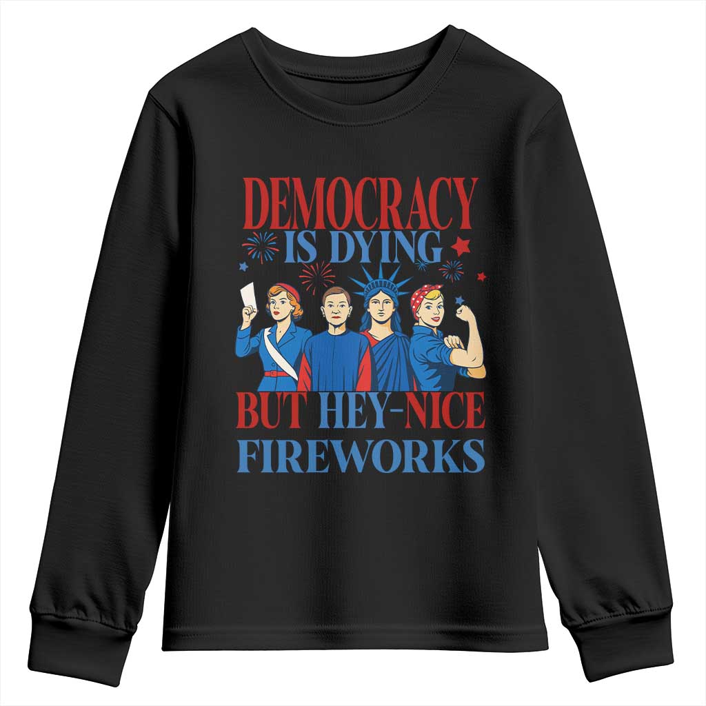 Vintage Feminist Americana Youth Sweatshirt Democracy Is Dying But Hey Nice Fireworks Funny 4th Of July TS02 Black Print Your Wear