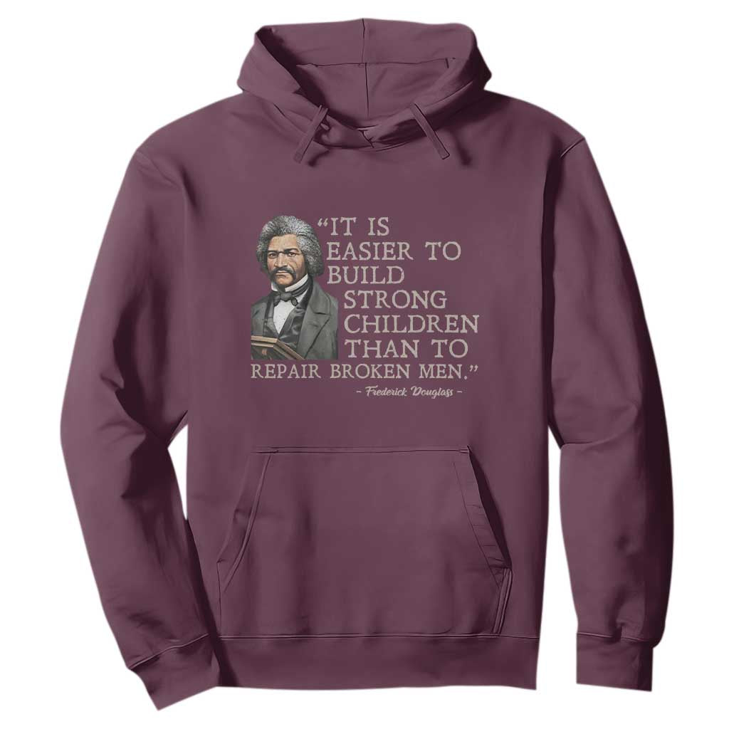 Vintage Frederick Douglass Hoodie It Is Easier To Build Strong Children Than To Repair Broken Men TS02 Maroon Print Your Wear