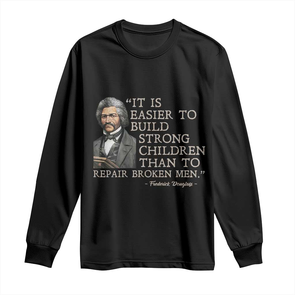 Vintage Frederick Douglass Long Sleeve Shirt It Is Easier To Build Strong Children Than To Repair Broken Men TS02 Black Print Your Wear