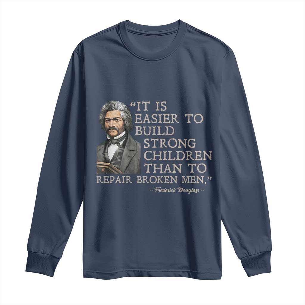 Vintage Frederick Douglass Long Sleeve Shirt It Is Easier To Build Strong Children Than To Repair Broken Men TS02 Navy Print Your Wear