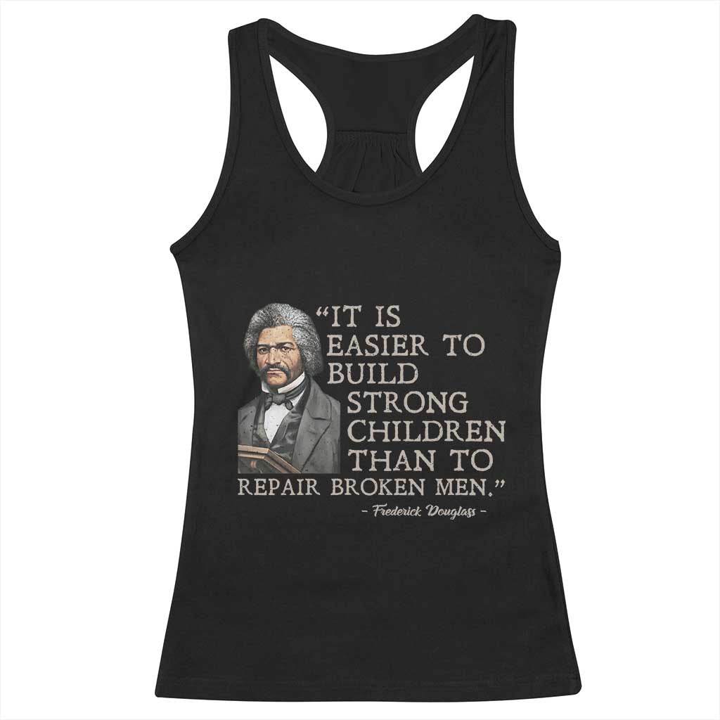 Vintage Frederick Douglass Racerback Tank Top It Is Easier To Build Strong Children Than To Repair Broken Men TS02 Black Print Your Wear
