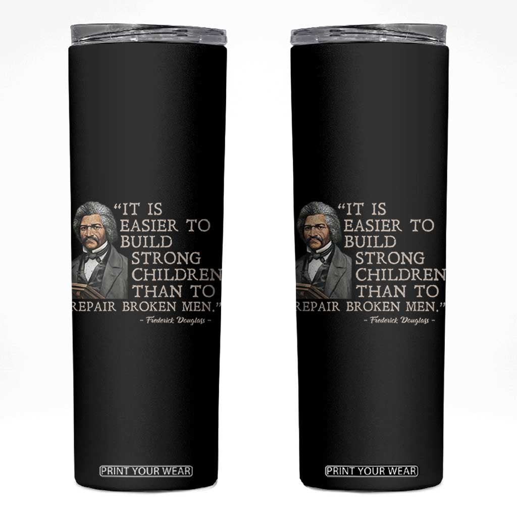 Vintage Frederick Douglass Skinny Tumbler It Is Easier To Build Strong Children Than To Repair Broken Men TS02 Black Print Your Wear