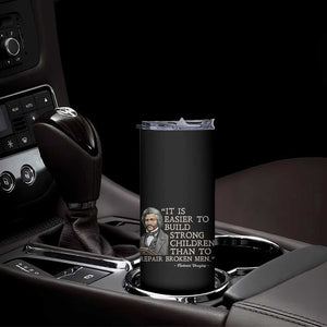 Vintage Frederick Douglass Skinny Tumbler It Is Easier To Build Strong Children Than To Repair Broken Men TS02 Print Your Wear