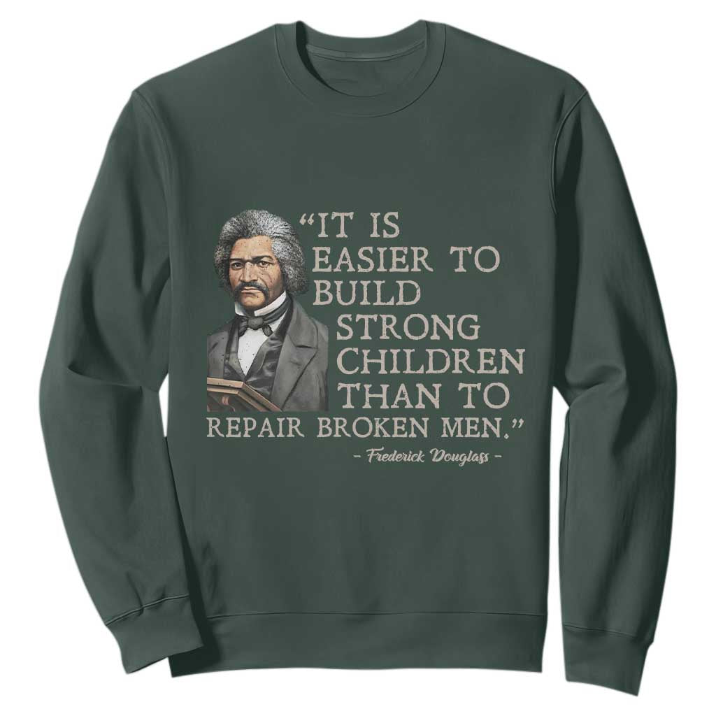 Vintage Frederick Douglass Sweatshirt It Is Easier To Build Strong Children Than To Repair Broken Men TS02 Dark Forest Green Print Your Wear