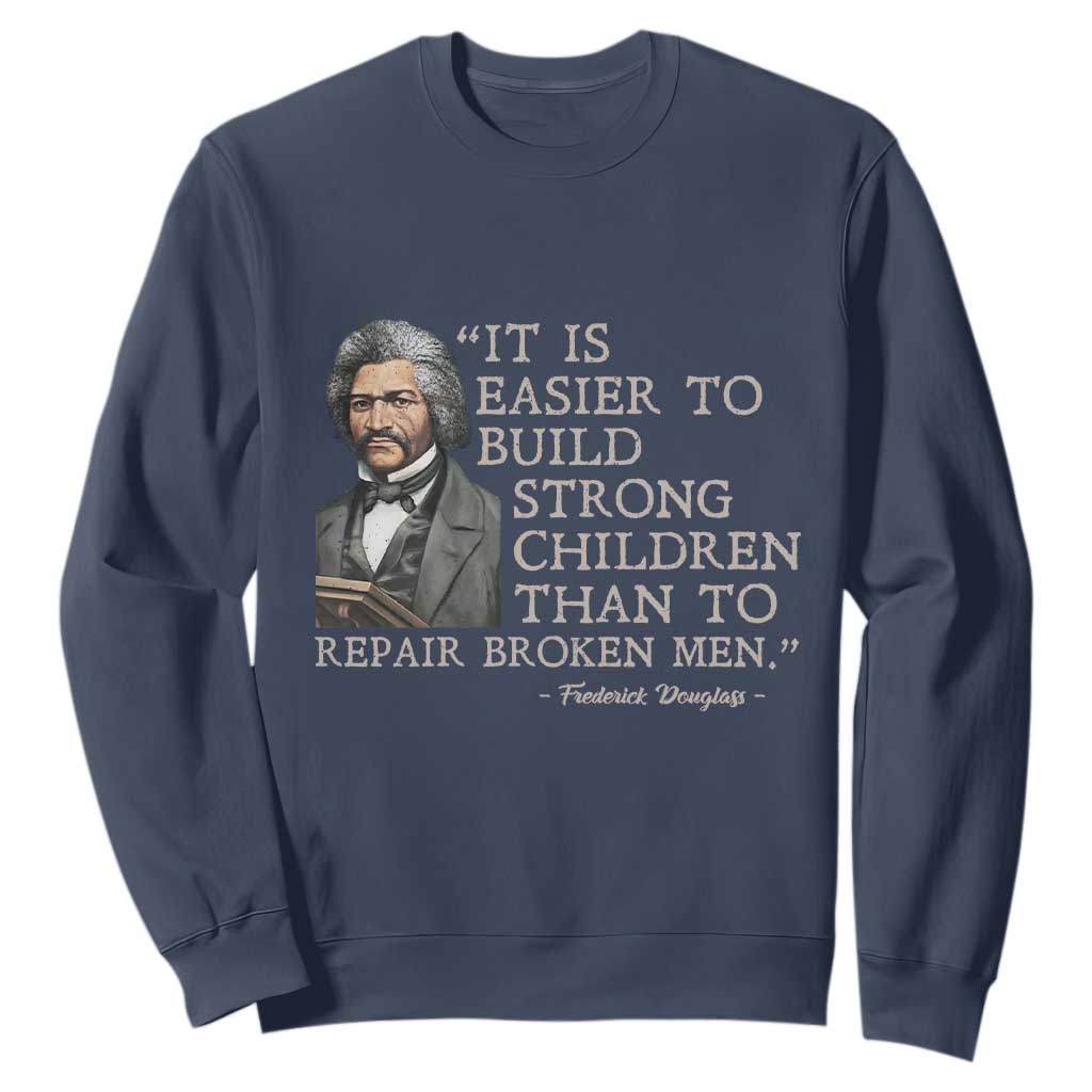 Vintage Frederick Douglass Sweatshirt It Is Easier To Build Strong Children Than To Repair Broken Men TS02 Navy Print Your Wear