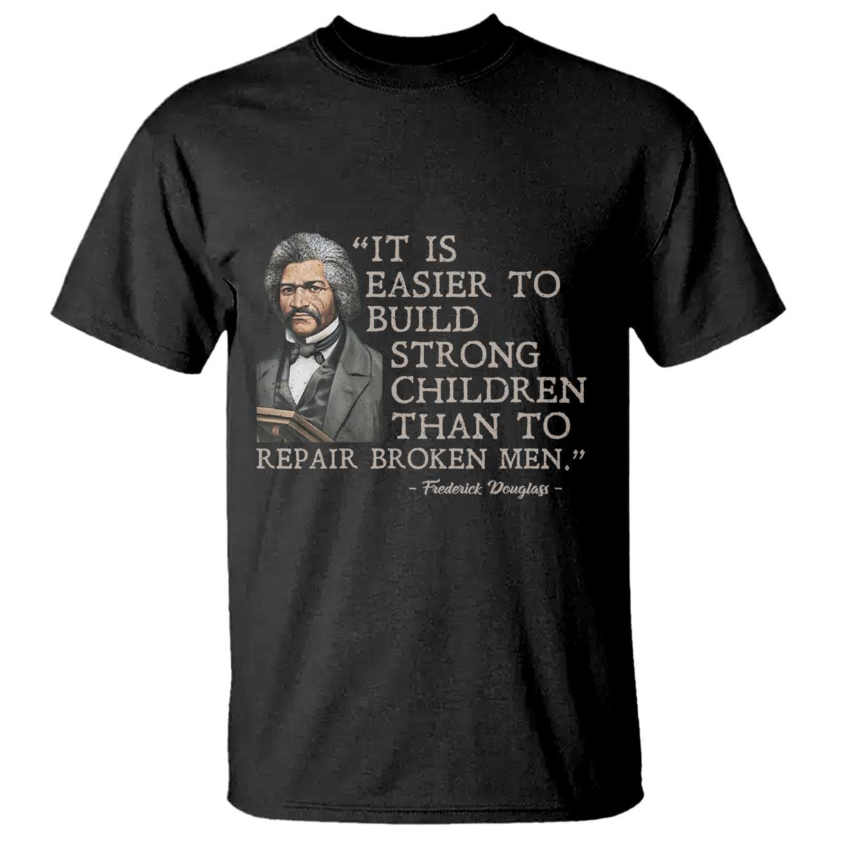 Vintage Frederick Douglass T Shirt It Is Easier To Build Strong Children Than To Repair Broken Men TS02 Black Print Your Wear