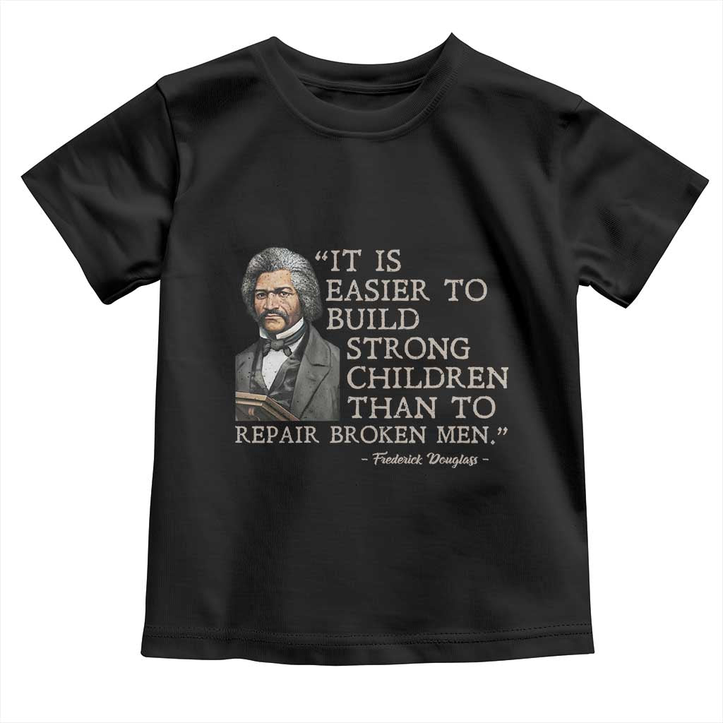Vintage Frederick Douglass Toddler T Shirt It Is Easier To Build Strong Children Than To Repair Broken Men TS02 Black Print Your Wear