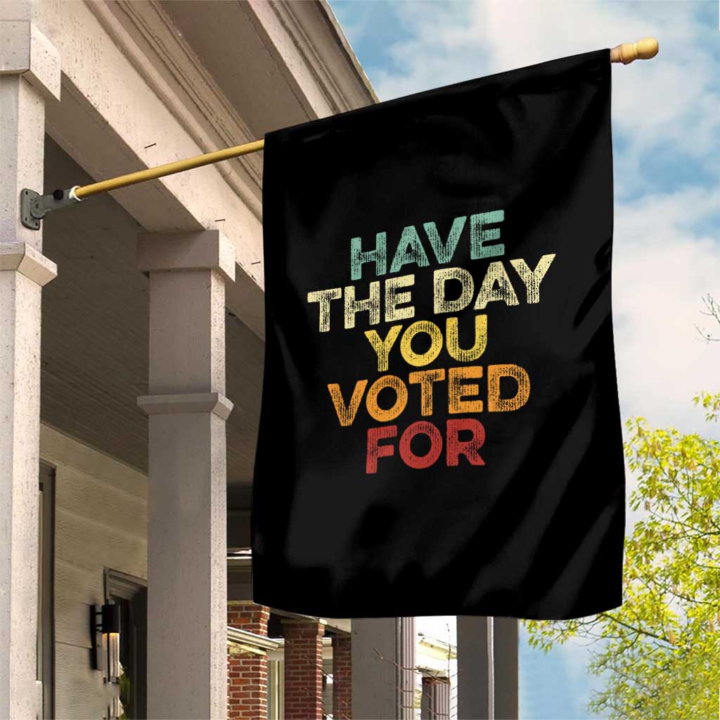 Vintage Have The Day You Voted For Garden Flag TS10 Print Your Wear