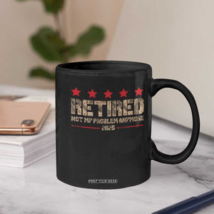 Vintage Retired 2025 Coffee Mug Not My Problem American Flag Retirement Gifts TS10 Print Your Wear