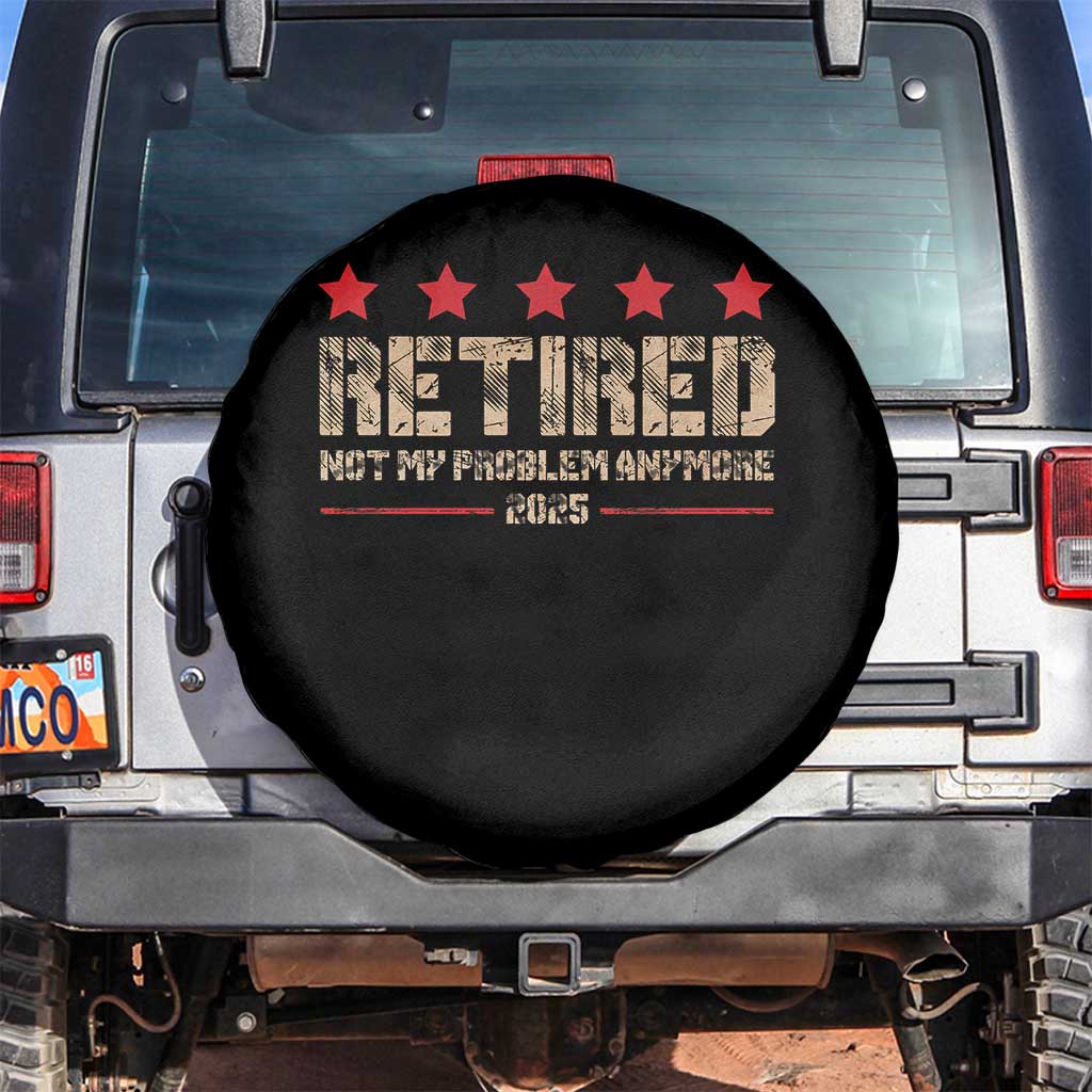 Vintage Retired 2025 Spare Tire Cover Not My Problem American Flag Retirement Gifts TS10 No hole Black Print Your Wear